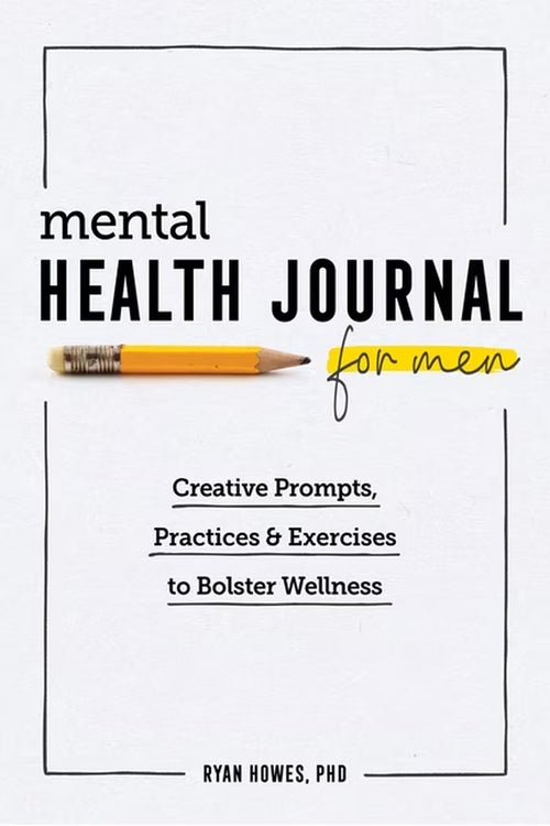 Mental Health Journal for Men: Creative Prompts, Practices, and Exercises to Bolster Wellness, (Paperback)